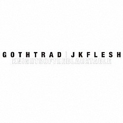 ＧＯＴＨ－ＴＲＡＤ　＋　Ｊｋ　Ｆｌｅｓｈ「ＫＮＩＧＨＴＳ　ＯＦ　ＴＨＥ　ＢＬＡＣＫ　ＴＡＢＬＥ」