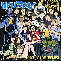 ＮＥＵＴＲＡＬ「 ＦＯＲＣＥ　ＯＦ　ＣＯＭＰＲＯＭＩＳＥ」