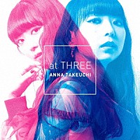 竹内アンナ「 ａｔ　ＴＨＲＥＥ」