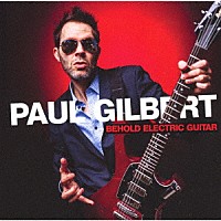ポール・ギルバート「 ビホールド・エレクトリック・ギター」
