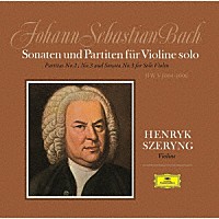 ヘンリク・シェリング「 Ｊ．Ｓ．バッハ：無伴奏ヴァイオリンのためのパルティータ第２番・第３番、ソナタ第３番」