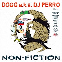 ＤＯＧＧ　ａｋａ　ＤＪ　ＰＥＲＲＯ「 ＮＯＮ－ＦＩＣＴＩＯＮ」