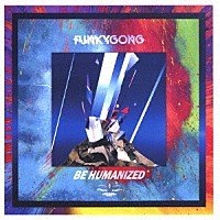 ＦＵＮＫＹ　ＧＯＮＧ「 ＢＥ　ＨＵＭＡＮＩＺＥＤ」