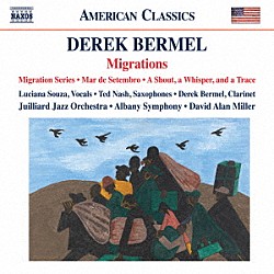 （クラシック） ルシアナ・ソウサ テッド・ナッシュ デレク・バーメル ジュリアード・ジャズ・オーケストラ デヴィッド・アラン・ミラー オールバニ交響楽団「バーメル：Ｍｉｇｒａｔｉｏｎｓ」