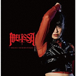 ＭＥＬｉＳＳＡ「ＭＥＬｉＳＳＡ／ＤＥＡＤ　ＨＥＡＴ　ＤＲｉＶＥ」