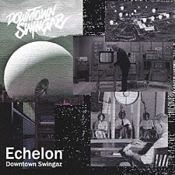 Ｄｏｗｎｔｏｗｎ　Ｓｗｉｎｇａｚ（呼煙魔，雄火，Ｉ－ＳＥＴ－Ｉ）「Ｅｃｈｅｌｏｎ」