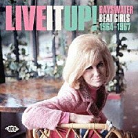 （Ｖ．Ａ．）「 ライヴ・イット・アップ！　フィリップス／フォンタナ／マーキュリーのビート・ガールズ　１９６４－１９６７」