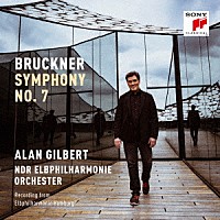 アラン・ギルバート＆ＮＤＲエルプフィルハーモニー管弦楽団「 ブルックナー：交響曲第７番」
