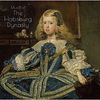 （クラシック）「 ハプスブルクの音楽　王女マルガリータと共に」