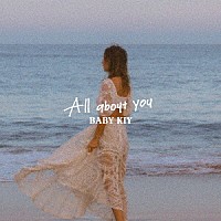 Ｂａｂｙ　Ｋｉｙ「 Ａｌｌ　Ａｂｏｕｔ　Ｙｏｕ」