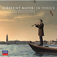 アルブレヒト・マイヤー「 ヴェニスにて～イタリア・バロック・オーボエ協奏曲集」