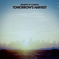 ボーズ・オブ・カナダ「 Ｔｏｍｏｒｒｏｗ’ｓ　Ｈａｒｖｅｓｔ」