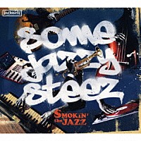 ＳＭＯＫＩＮ’ｔｈｅＪＡＺＺ「 ＳＯＭＥ　ＪＡＺＺＹ　ＳＴＥＥＺ」