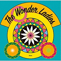 Ｔｈｅ　Ｗｏｎｄｅｒ　Ｌａｄｉｅｓ「 Ｔｈｅ　Ｗｏｎｄｅｒ　Ｌａｄｉｅｓ」