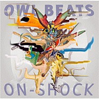 ＯＷＬ　ＢＥＡＴＳ「 ＯＮ－ＳＨＯＣＫ」