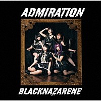 ＢＬＡＣＫＮＡＺＡＲＥＮＥ「 ＡＤＭＩＲＡＴＩＯＮ」