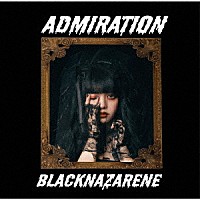 ＢＬＡＣＫＮＡＺＡＲＥＮＥ「 ＡＤＭＩＲＡＴＩＯＮ」