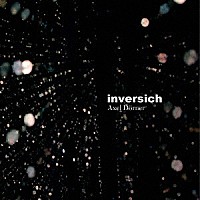 Ａｘｅｌ　Ｄｏｒｎｅｒ「 ｉｎｖｅｒｓｉｃｈ」