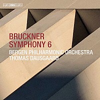 トーマス・ダウスゴー「 ブルックナー：交響曲第６番　イ長調」