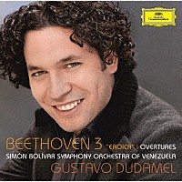 グスターボ・ドゥダメル「 ベートーヴェン：交響曲第３番≪英雄≫　≪エグモント≫序曲、≪プロメテウスの創造物≫序曲」