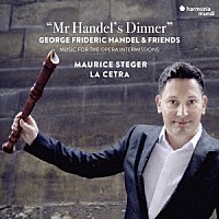 モーリス・シュテーガー「 Ｍｒ．　Ｈａｎｄｅｌ’ｓ　ｄｉｎｎｅｒ（ヘンデル氏の夕食会）～協奏曲、ソナタとシャコンヌ」