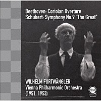 ヴィルヘルム・フルトヴェングラー「 ベートーヴェン：「コリオラン」序曲＆シューベルト：交響曲第９番「ザ・グレイト」」