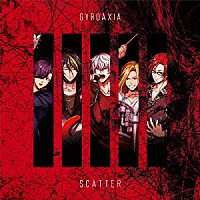 ＧＹＲＯＡＸＩＡ「 ＳＣＡＴＴＥＲ」