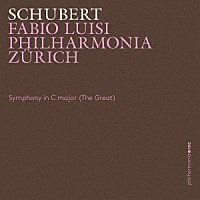 フィルハーモニア・チューリッヒ「 シューベルト：交響曲第９（８）番　ハ長調　Ｄ９４４「グレート」」