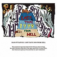 ＨＡｉＲ　ＳＴＹＬｉＳＴｉＣＳ「 ＬＯＳＴ　ＴＡＰＥ　１９９９　ＦＲＯＭ　ＨＥＬＬ」