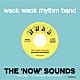 ＷＡＣＫ　ＷＡＣＫ　ＲＨＹＴＨＭ　ＢＡＮＤ「ＴＨＥ　‘ＮＯＷ’　ＳＯＵＮＤＳ」