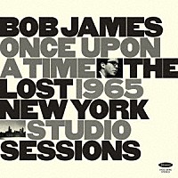 ボブ・ジェームス「 ワンス・アポン・ア・タイム　：　ザ・ロスト・１９６５・ニューヨーク・スタジオ・セッションズ」