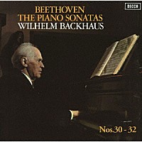 ヴィルヘルム・バックハウス「 ベートーヴェン：ピアノ・ソナタ第３０番・第３１番・第３２番」
