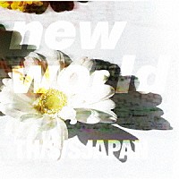 ＴＨＩＳ　ＩＳ　ＪＡＰＡＮ「 ｎｅｗ　ｗｏｒｌｄ」