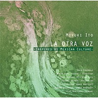 オニックス・アンサンブル「 伊藤美由紀　作品集　もうひとつの声　－メキシコ文化に魅了されて－」
