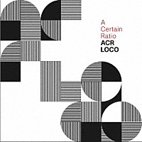 Ａ　Ｃｅｒｔａｉｎ　Ｒａｔｉｏ「 ＡＣＲ　Ｌｏｃｏ」