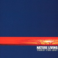 ＮＡＴＵＲＥ　ＬＩＶＩＮＧ「 ＴＨＩＲＳＴ　ＦＯＲ　ＬＵＳＴ」