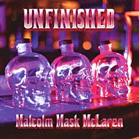 Ｍａｌｃｏｌｍ　Ｍａｓｋ　ＭｃＬａｒｅｎ「 ＵＮＦＩＮＩＳＨＥＤ」