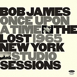 ボブ・ジェームス Ｌａｒｒｙ　Ｒｏｃｋｗｅｌｌ Ｒｏｂｅｒｔ　Ｐｏｚａｒ Ｂｉｌｌ　Ｗｏｏｄ Ｏｍａｒ　Ｃｌａｙ「ワンス・アポン・ア・タイム　：　ザ・ロスト・１９６５・ニューヨーク・スタジオ・セッションズ」