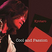 Ｋｙｏｔａｒｏ「 Ｃｏｏｌ　ａｎｄ　Ｐａｓｓｉｏｎ」