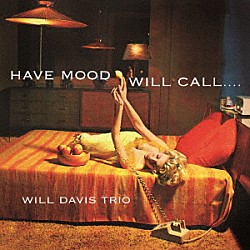 ウィル・デイヴィス・トリオ ＷＩＬＬ　ＤＡＶＩＳ ＷＩＬＬＩＡＭ　ＡＵＳＴＩＮ ＯＬＩＶＥＲ　ＪＡＣＫＳＯＮ「ハヴ・ムード・ウィル・コール」