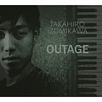 ＴＡＫＡＨＩＲＯ　ＩＺＵＭＩＫＡＷＡ「 ＯＵＴＡＧＥ」