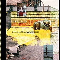 ブライアン・イーノ「 ブライアン・イーノ　フィルム・ミュージック　１９７６－２０２０」