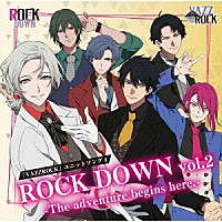 ＲＯＣＫ　ＤＯＷＮ「 「ＶＡＺＺＲＯＣＫ」ユニットソング４「ＲＯＣＫ　ＤＯＷＮ　ｖｏｌ．２　－Ｔｈｅ　ａｄｖｅｎｔｕｒｅ　ｂｅｇｉｎｓ　ｈｅｒｅ．－」」