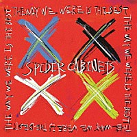 ＳＰＩＤＥＲ　ＣＡＢＩＮＥＴＳ「 ＴＨＥ　ＷＡＹ　ＷＥ　ＷＥＲＥ　ＩＳ　ＴＨＥ　ＢＥＳＴ」