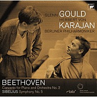 グレン・グールド＆ヘルベルト・フォン・カラヤン「 コンサート・イン・ベルリン１９５７　ベートーヴェン：ピアノ協奏曲第３番、シベリウス：交響曲第５番」