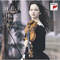 ヒラリー・ハーン「 バッハ：シャコンヌ　無伴奏ヴァイオリンのためのソナタ第３番　パルティータ第２・３番」