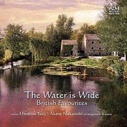 辻裕久　なかにしあかね「Ｔｈｅ　Ｗａｔｅｒ　ｉｓ　Ｗｉｄｅ　－イギリス愛唱歌集－」