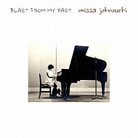 城之内ミサ「 ＢＬＡＳＴ　ＦＲＯＭ　ＭＹ　ＰＡＳＴ」