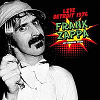 Ｆｒａｎｋ　Ｚａｐｐａ「 Ｌｉｖｅ　Ｄｅｔｒｏｉｔ　１９７６」