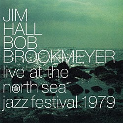 ジム・ホール　ボブ・ブルックマイヤー「ライヴ・アット・ザ・ノース・シー・ジャズ・フェスティバル」